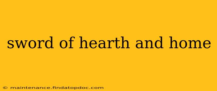 sword of hearth and home