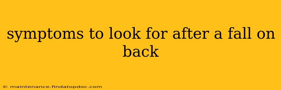 symptoms to look for after a fall on back