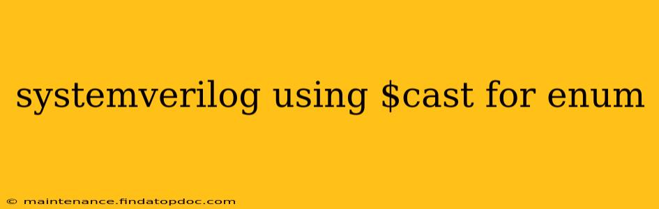 systemverilog using $cast for enum