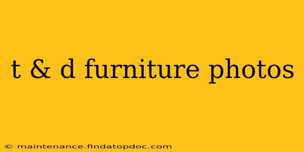 t & d furniture photos