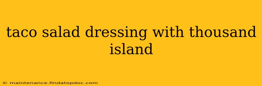 taco salad dressing with thousand island