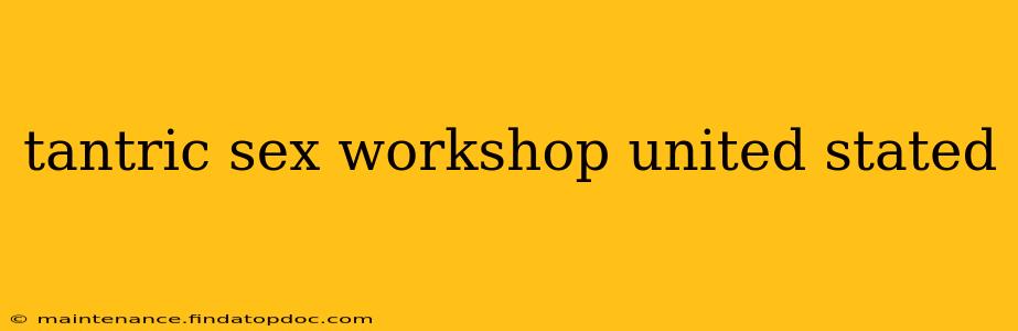tantric sex workshop united stated