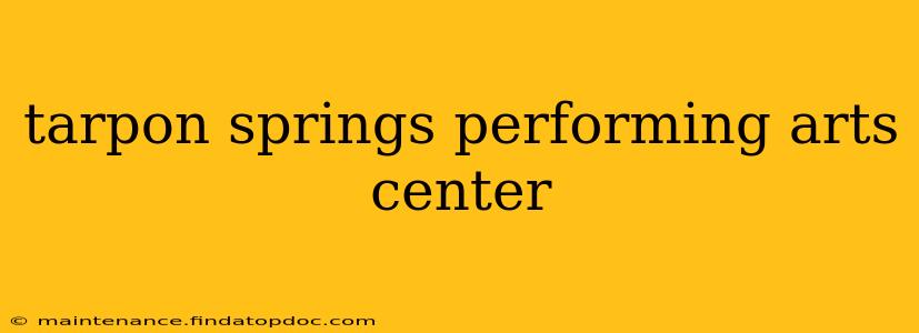 tarpon springs performing arts center
