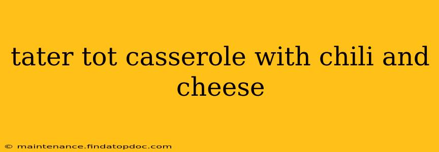 tater tot casserole with chili and cheese