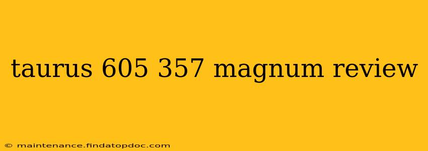 taurus 605 357 magnum review