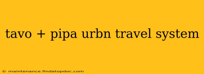 tavo + pipa urbn travel system
