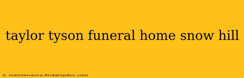 taylor tyson funeral home snow hill