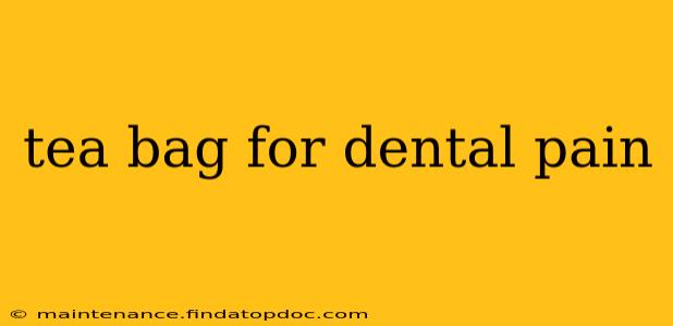 tea bag for dental pain