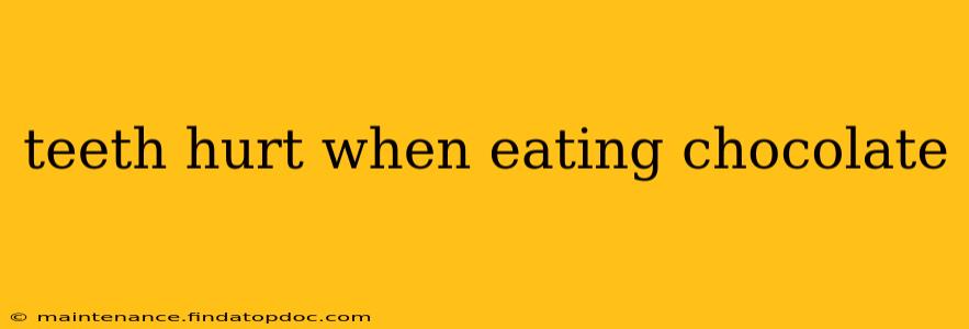 teeth hurt when eating chocolate