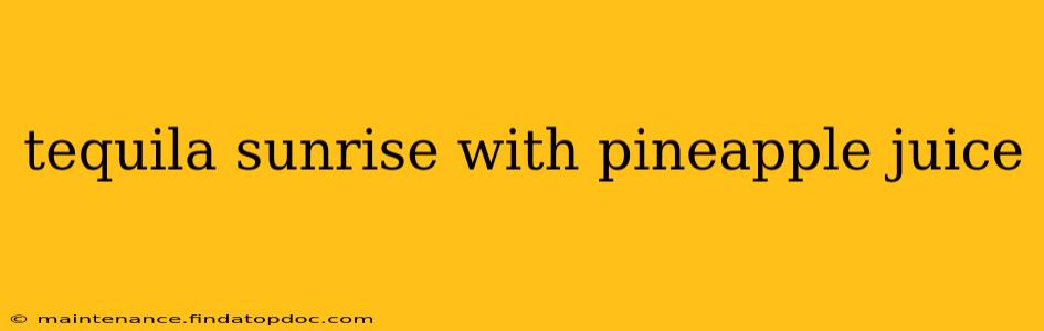 tequila sunrise with pineapple juice