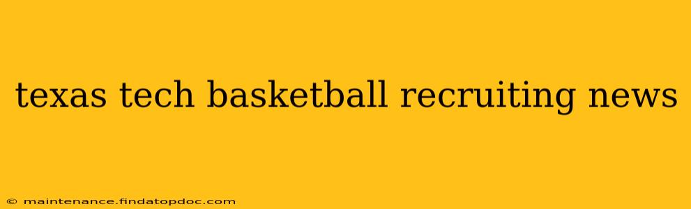 texas tech basketball recruiting news