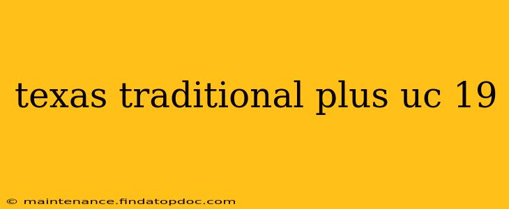 texas traditional plus uc 19