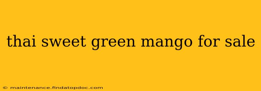 thai sweet green mango for sale
