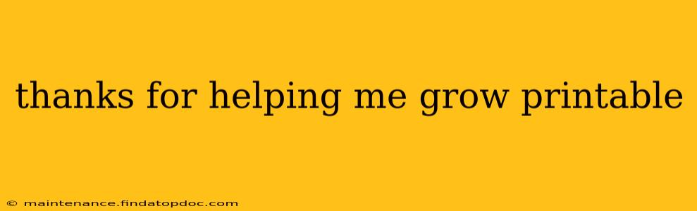 thanks for helping me grow printable