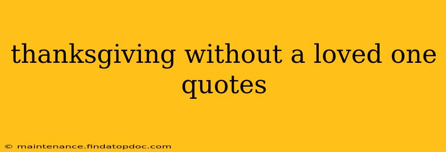 thanksgiving without a loved one quotes