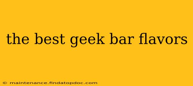 the best geek bar flavors