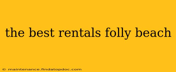 the best rentals folly beach