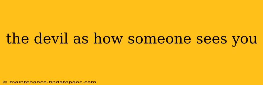 the devil as how someone sees you