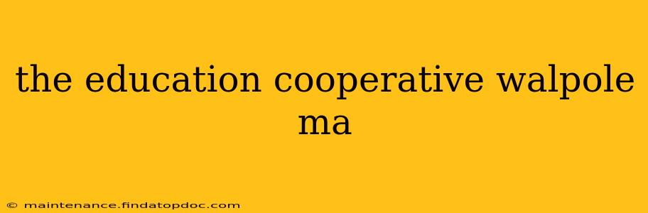 the education cooperative walpole ma