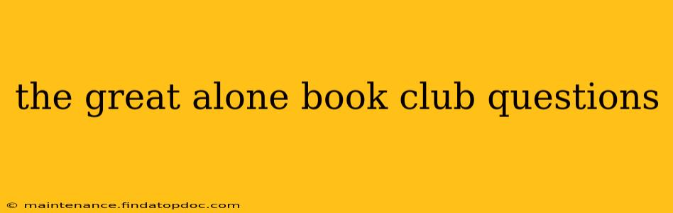 the great alone book club questions