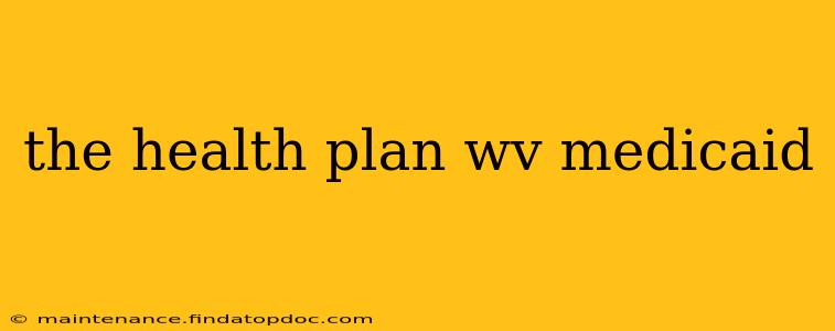 the health plan wv medicaid
