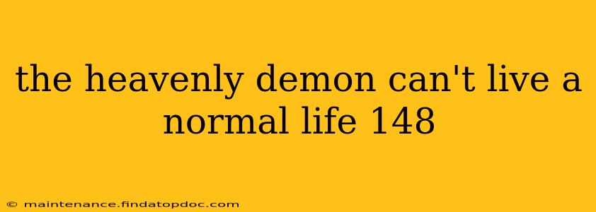 the heavenly demon can't live a normal life 148