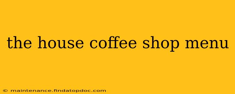 the house coffee shop menu