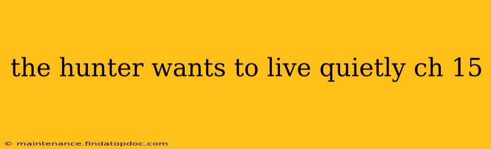 the hunter wants to live quietly ch 15
