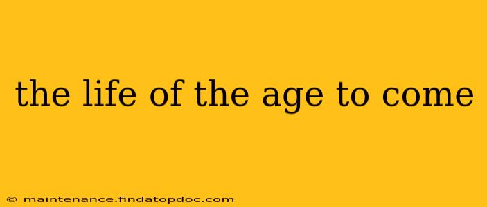 the life of the age to come