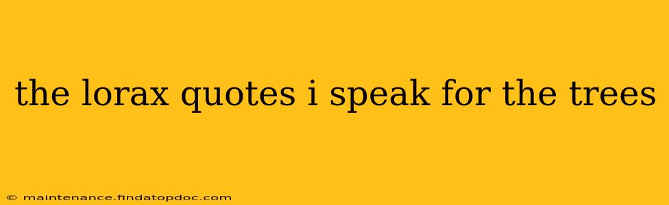 the lorax quotes i speak for the trees