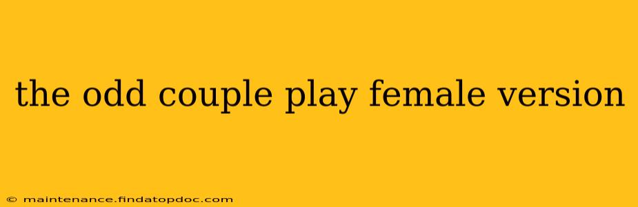 the odd couple play female version