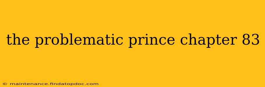 the problematic prince chapter 83