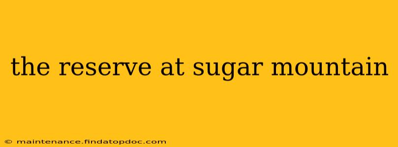 the reserve at sugar mountain