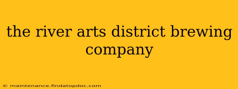 the river arts district brewing company