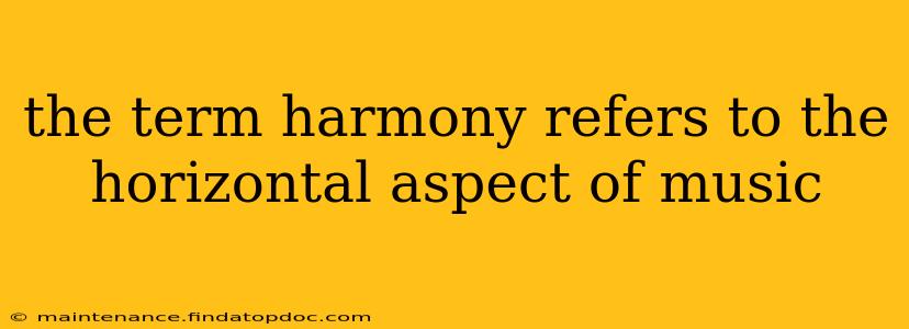 the term harmony refers to the horizontal aspect of music