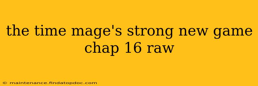 the time mage's strong new game chap 16 raw