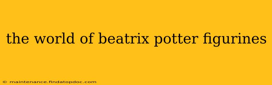 the world of beatrix potter figurines