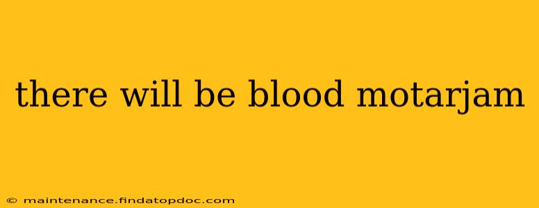there will be blood motarjam