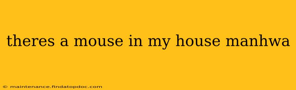 theres a mouse in my house manhwa