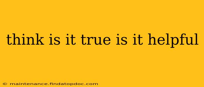 think is it true is it helpful think is it true is it helpful