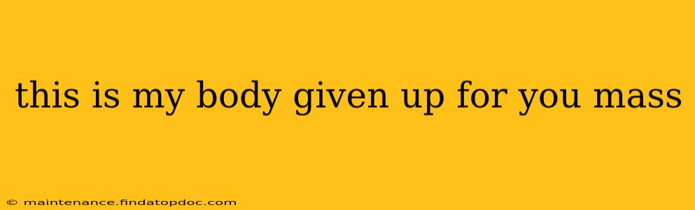 this is my body given up for you mass