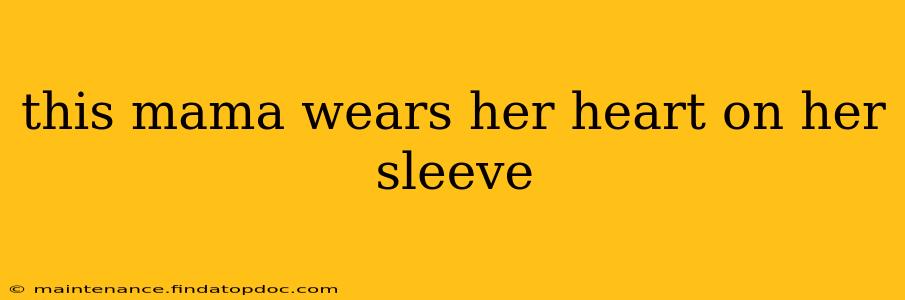 this mama wears her heart on her sleeve