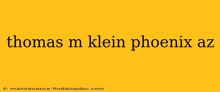 thomas m klein phoenix az