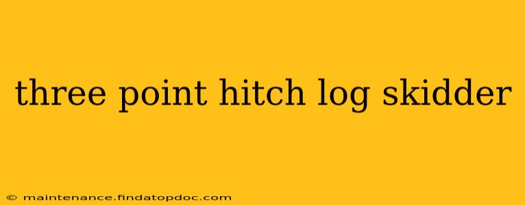 three point hitch log skidder