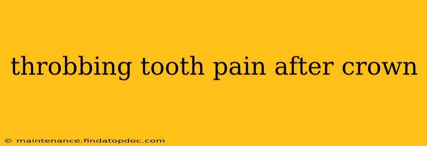 throbbing tooth pain after crown