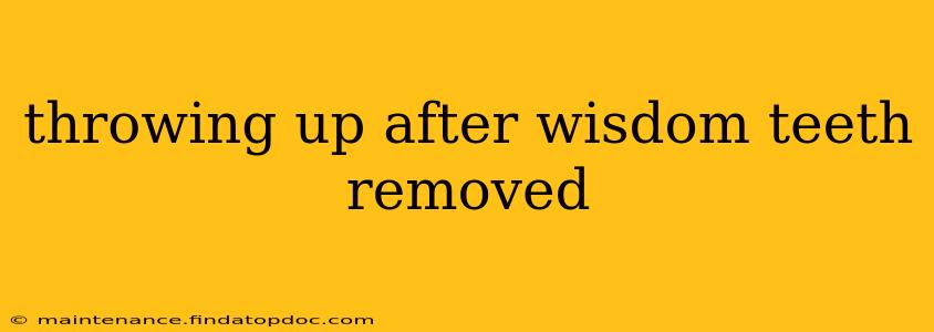throwing up after wisdom teeth removed
