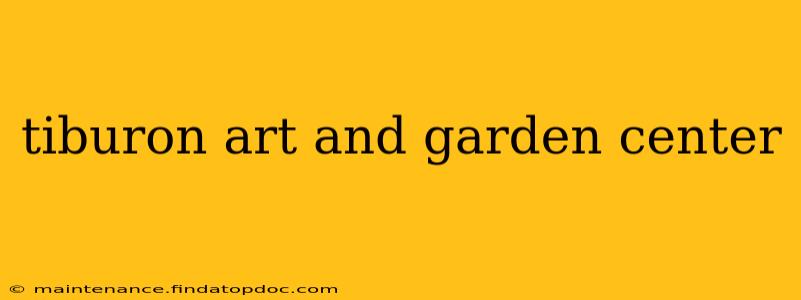 tiburon art and garden center