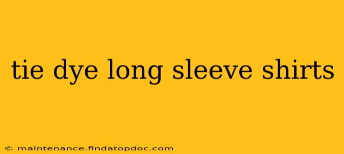 tie dye long sleeve shirts