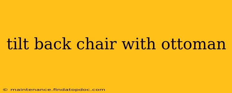 tilt back chair with ottoman
