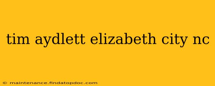tim aydlett elizabeth city nc